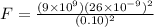 F = \frac{(9 \times 10^9)(26 \times 10^{-9})^2}{(0.10)^2}