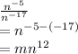 \frac{n^{-5}}{n^{-17}}\\=n^{-5-\left(-17\right)}\\=mn^{12}