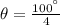 \theta = \frac{100^{\textdegree}}{4}