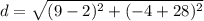 d=\sqrt{(9-2)^{2}+(-4+28)^{2}}