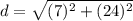 d=\sqrt{(7)^{2}+(24)^{2}}