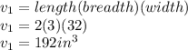 v_{1} = length(breadth)(width)\\ v_{1} = 2(3)(32)\\v_{1} = 192in^{3}
