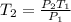 T_{2} = \frac{P_{2}T_{1}  }{P_{1} }