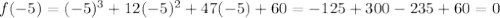f(-5)=(-5)^3+12(-5)^2+47(-5)+60=-125+300-235+60=0