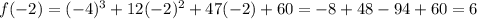 f(-2)=(-4)^3+12(-2)^2+47(-2)+60=-8+48-94+60=6