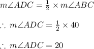 m\angle ADC =  \frac{1}{2} \times  m\angle ABC \\  \\  \therefore \: m\angle ADC =  \frac{1}{2} \times  40 \degree \\  \\ \therefore \:m\angle ADC =  20 \degree  \\  \\