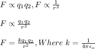 F\propto q_1q_2, F\propto\frac{1}{r^2}\\\\F\propto\frac{q_1q_2}{r^2}\\\\F=\frac{kq_1q_2}{r^2},  #Where \ k=\frac{1}{4\pi \epsilon_o}