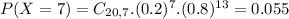 P(X = 7) = C_{20,7}.(0.2)^{7}.(0.8)^{13} = 0.055
