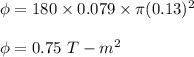 \phi=180\times 0.079\times \pi (0.13)^2\\\\\phi=0.75\ T-m^2