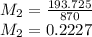 M_2=\frac{193.725}{870}\\ M_2 = 0.2227