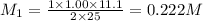 M_1=\frac{1\times 1.00\times 11.1}{2\times 25}=0.222 M
