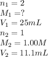 n_1=2\\M_1=?\\V_1=25 mL\\n_2=1\\M_2=1.00 M\\V_2=11.1 mL