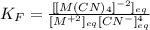 K_F=\frac{[[M(CN)_4]^{-2}]_{eq}}{[M^{+2}]_{eq}[CN^{-}]_{eq}^4}