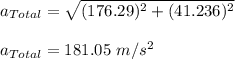 a_{Total}=\sqrt{(176.29)^2+(41.236)^2}\\\\a_{Total}=181.05\ m/s^2