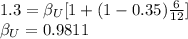 1.3 =\beta_U[1+(1-0.35)\frac{6}{12}]\\\beta_U=0.9811