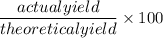 $\frac{actual yield}{theoretical yield}\times100
