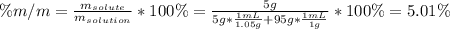 \% m/m=\frac{m_{solute}}{m_{solution}}*100\%=\frac{5g}{5g*\frac{1mL}{1.05g} +95g*\frac{1mL}{1g}}*100\% =5.01\%