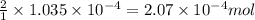 \frac{2}{1}\times 1.035\times 10^{-4}=2.07\times 10^{-4}mol