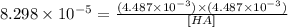 8.298\times 10^{-5}=\frac{(4.487\times 10^{-3})\times (4.487\times 10^{-3})}{[HA]}