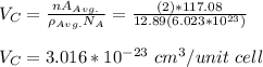 V_C = \frac{nA_{Avg.}}{\rho _{Avg.} N_A} = \frac{(2)*117.08}{12.89(6.023*10^{23})}\\\\V_C =3.016 *10^{-23} \ cm^3/unit \ cell