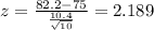 z=\frac{82.2-75}{\frac{10.4}{\sqrt{10}}}=2.189