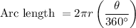 $\text { Arc length }=2 \pi r\left(\frac{\theta}{360^{\circ}}\right)