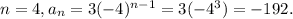 n = 4, a_{n} =3(-4)^{n-1} = 3 (-4^{3}) = -192.