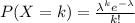 P(X=k)=\frac{\lambda^ke^{-\lambda}}{k!}