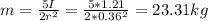 m = \frac{5I}{2r^2} = \frac{5*1.21}{2*0.36^2} = 23.31 kg