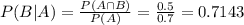 P(B|A) = \frac{P(A \cap B)}{P(A)} = \frac{0.5}{0.7} = 0.7143
