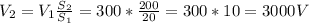 V_2 = V_1\frac{S_2}{S_1} = 300*\frac{200}{20} = 300*10 = 3000 V