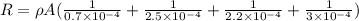 R=\rho A(\frac{1}{0.7\times 10^{-4}}+\frac{1}{2.5\times 10^{-4}}+\frac{1}{2.2\times 10^{-4}}+\frac{1}{3\times 10^{-4}})