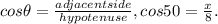 cos \theta = \frac{adjacentside}{hypotenuse} , cos 50 = \frac{x}{8}.