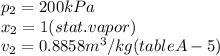 p_{2}=200kPa\\x_{2}=1(stat.vapor)\\v_{2}=0.8858m^3/kg(tableA-5)