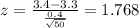z=\frac{3.4-3.3}{\frac{0.4}{\sqrt{50}}}=1.768