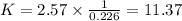 K=2.57\times \frac{1}{0.226}=11.37