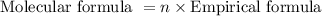 \textrm{Molecular formula }= n\times \textrm{Empirical formula}