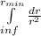 \int\limits^{r_{min}}_{inf} {\frac{dr}{r^2} } \,