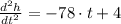 \frac{d^{2}h}{dt^{2}}=-78\cdot t + 4