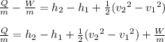 \frac{Q}{m} -\frac{W}{m} = h_2-h_1 +\frac{1}{2} (v_2{^2} -v_1{^2})\\\\\frac{Q}{m} = h_2-h_1 +\frac{1}{2} (v_2{^2} -v_1{^2}) +\frac{W}{m}