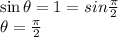 \sin \theta=1=sin \frac{\pi }{2}\\\theta=\frac{\pi }{2}
