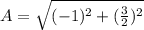 A = \sqrt{(-1)^2+(\frac{3}{2})^2 }