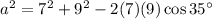 a^{2}=7^{2}+9^{2}-2 (7)(9) \cos 35^\circ