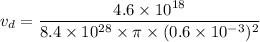 v_{d}=\dfrac{4.6\times10^{18}}{8.4\times10^{28}\times\pi\times(0.6\times10^{-3})^2}