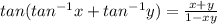 tan(tan^{-1}x+tan^{-1}y)=\frac{x+y}{1-xy}