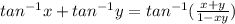 tan^{-1}x+tan^{-1}y=tan^{-1}(\frac{x+y}{1-xy})