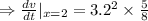 \Rightarrow \frac{dv}{dt}|_{x=2}=3.2^2\times \frac{5}{8}