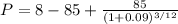 P = 8 - 85 + \frac{85}{(1+0.09)^{3/12} }