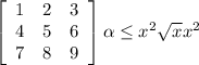 \left[\begin{array}{ccc}1&2&3\\4&5&6\\7&8&9\end{array}\right] \alpha \leq x^{2} \sqrt{x} x^{2}