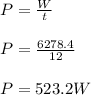 P=\frac{W}{t}\\\\P=\frac{6278.4}{12}\\\\P=523.2W